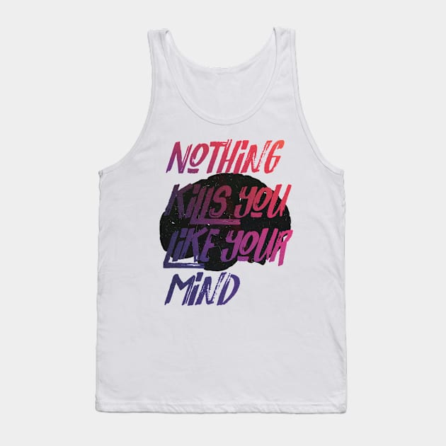 Nothing kills you like your mind Tank Top by SHVKERstyle